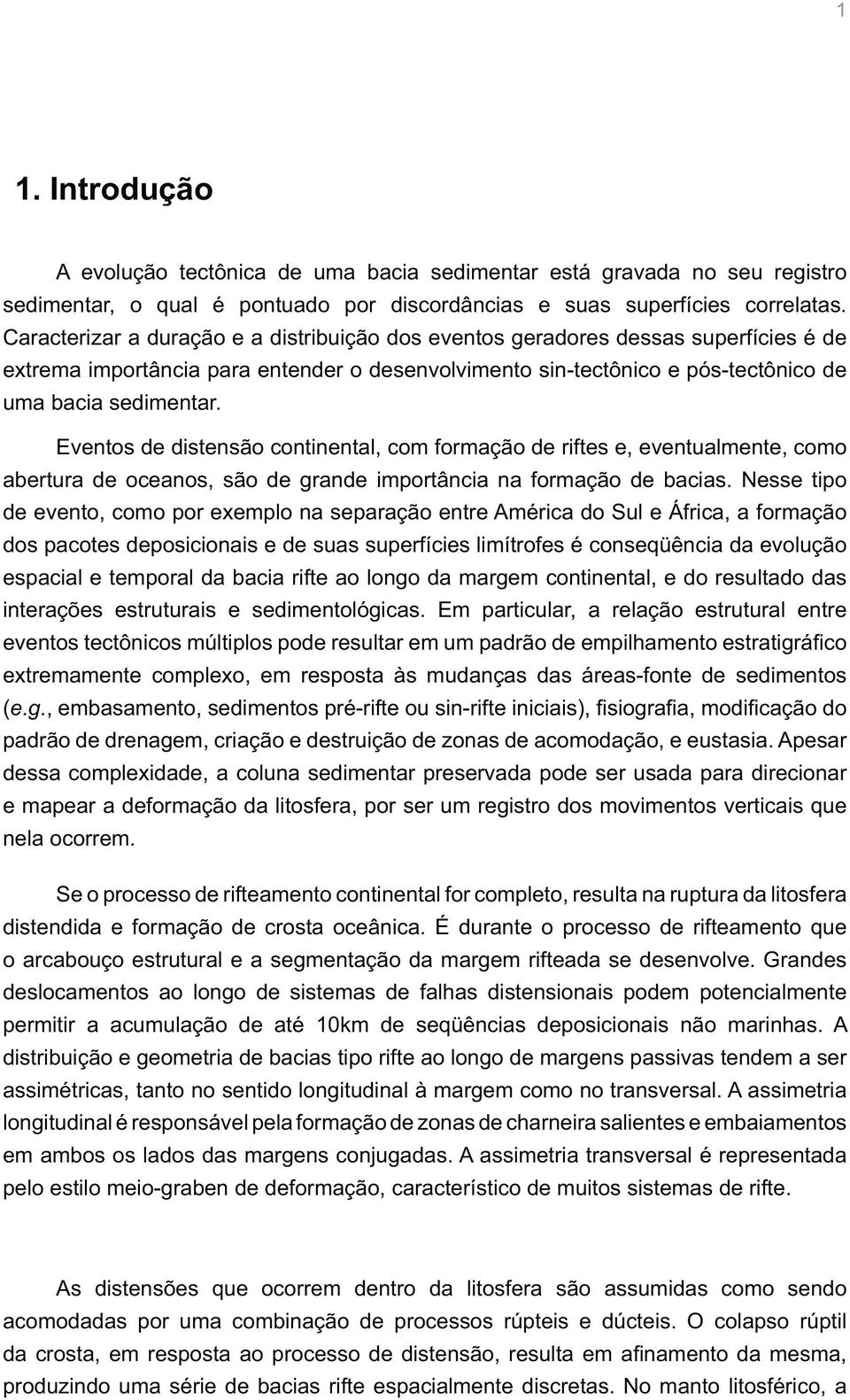 Eventos de distensão continental, com formação de riftes e, eventualmente, como abertura de oceanos, são de grande importância na formação de bacias.