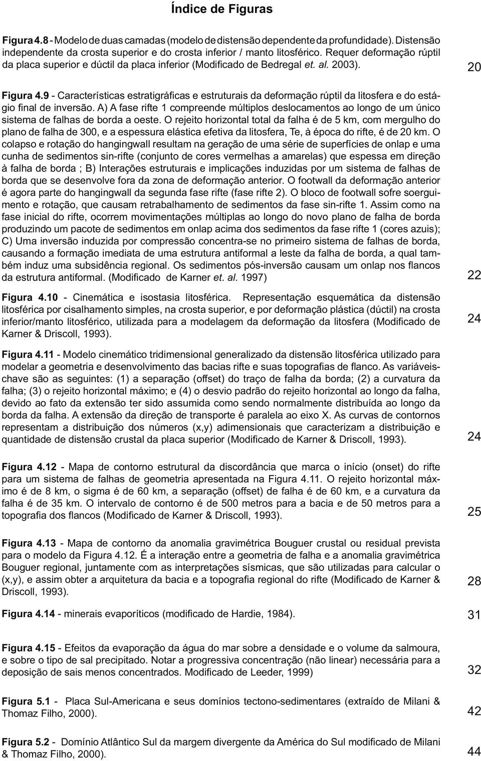 9 - Características estratigráficas e estruturais da deformação rúptil da litosfera e do estágio final de inversão.