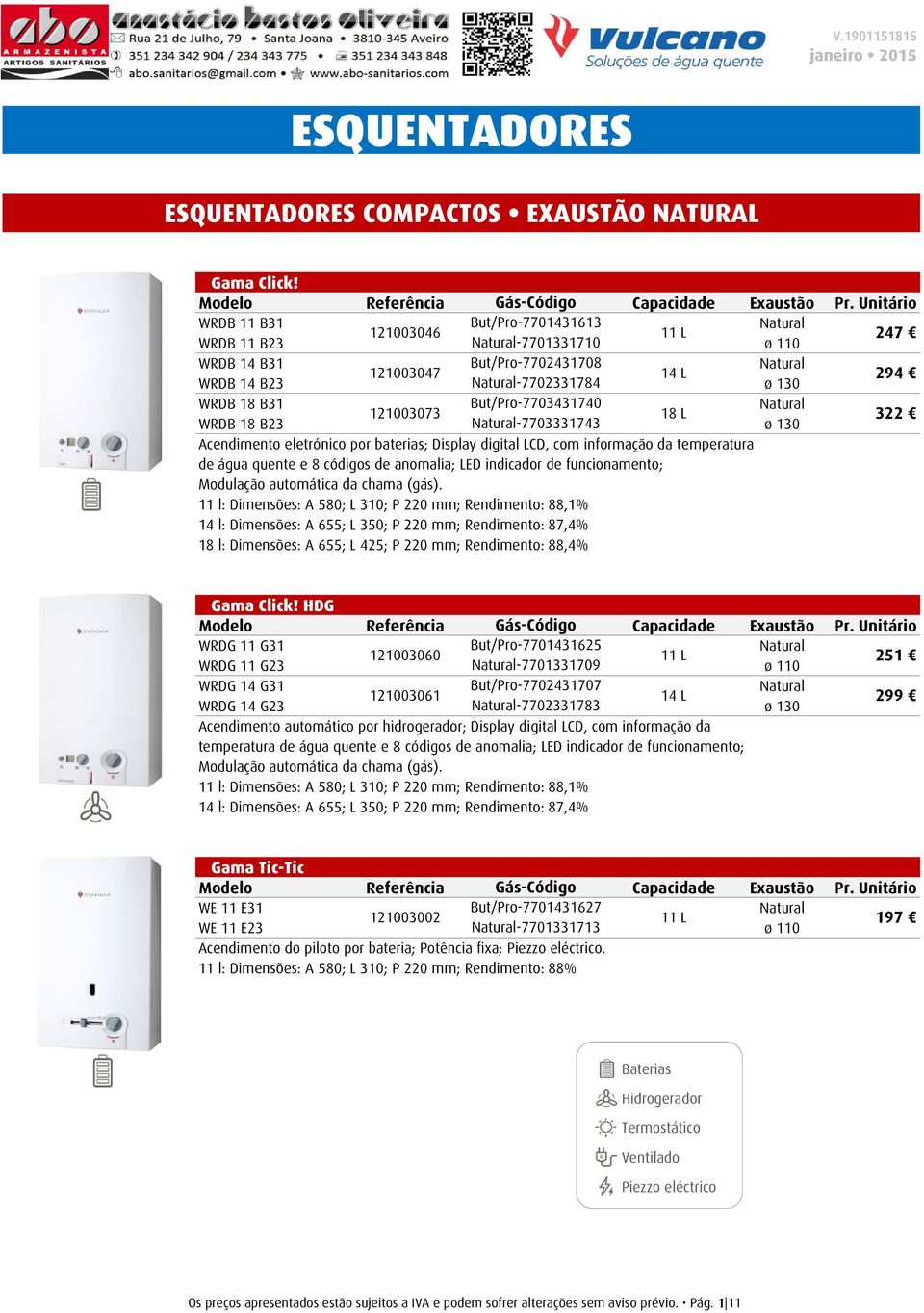 7703331743 247 294 322 Acendimento eletrónico por baterias; Display digital LCD, com informação da temperatura de água quente e 8 códigos de anomalia; LED indicador de funcionamento; Modulação