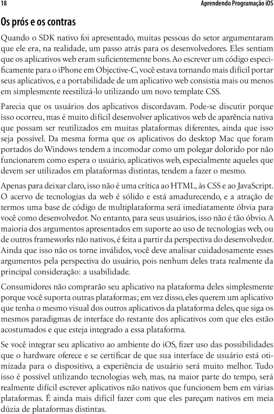 Ao escrever um código especificamente para o iphone em Objective-C, você estava tornando mais difícil portar seus aplicativos, e a portabilidade de um aplicativo web consistia mais ou menos em