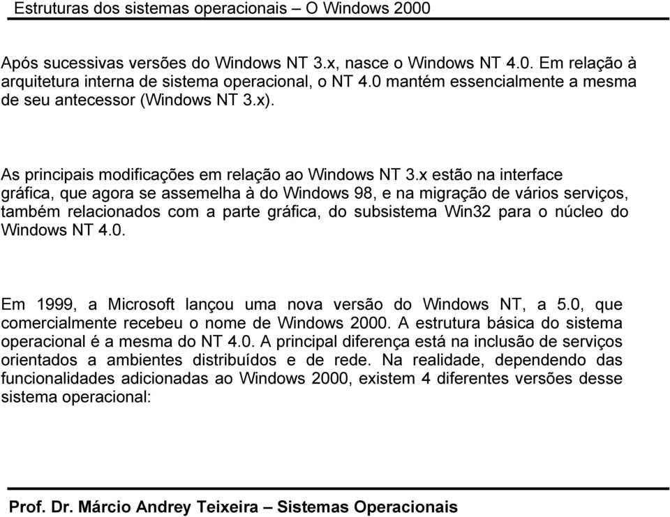 x estão na interface gráfica, que agora se assemelha à do Windows 98, e na migração de vários serviços, também relacionados com a parte gráfica, do subsistema Win32 para o núcleo do Windows NT 4.0.