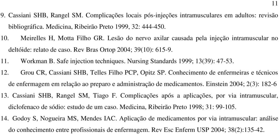 Nursing Standards 1999; 13(39): 47-53. 12. Grou CR, Cassiani SHB, Telles Filho PCP, Opitz SP.