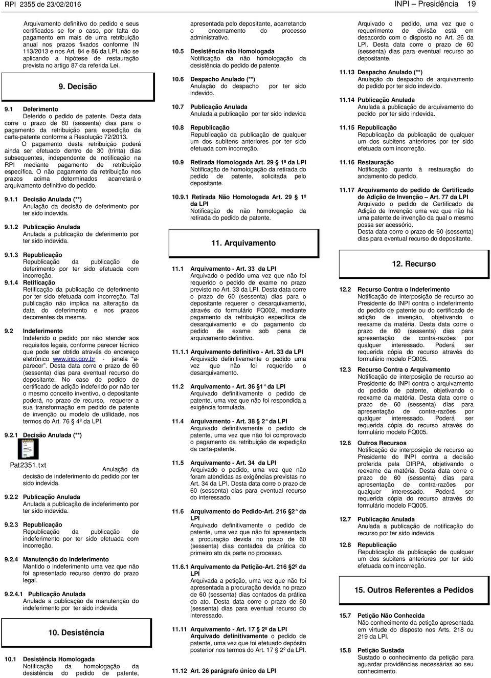 Desta data corre o prazo de 60 (sessenta) dias para o pagamento da retribuição para expedição da carta-patente conforme a Resolução 72/2013.