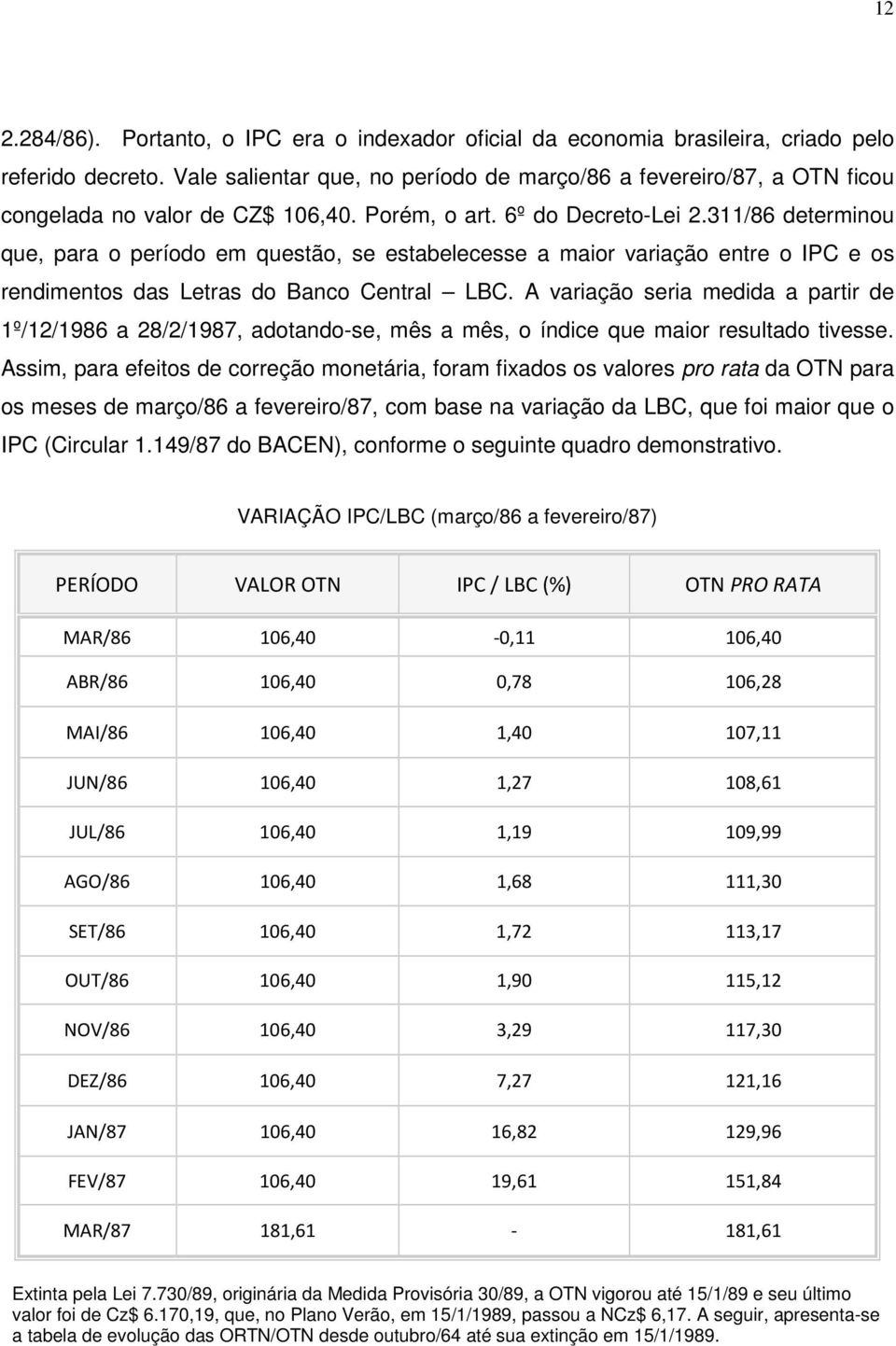 311/86 determinou que, para o período em questão, se estabelecesse a maior variação entre o IPC e os rendimentos das Letras do Banco Central LBC.