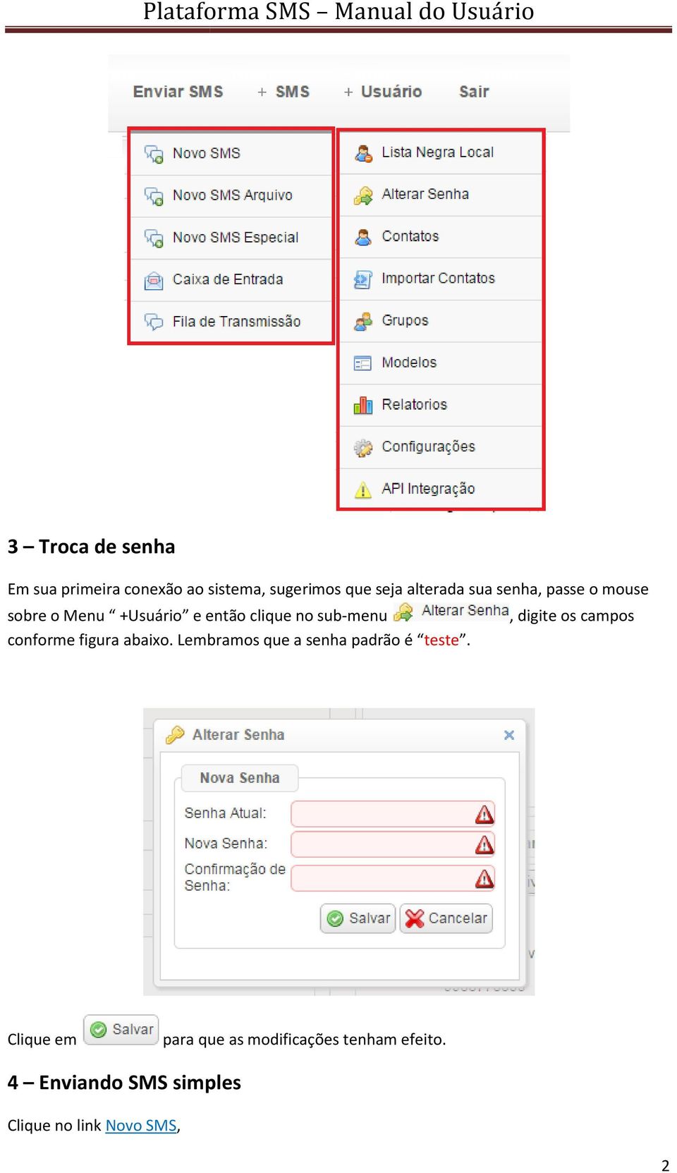 os campos conforme figura abaixo Lembramos que a senha padrão é teste Clique em