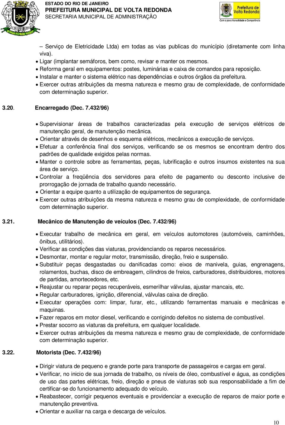 432/96) Supervisionar áreas de trabalhos caracterizadas pela execução de serviços elétricos de manutenção geral, de manutenção mecânica.