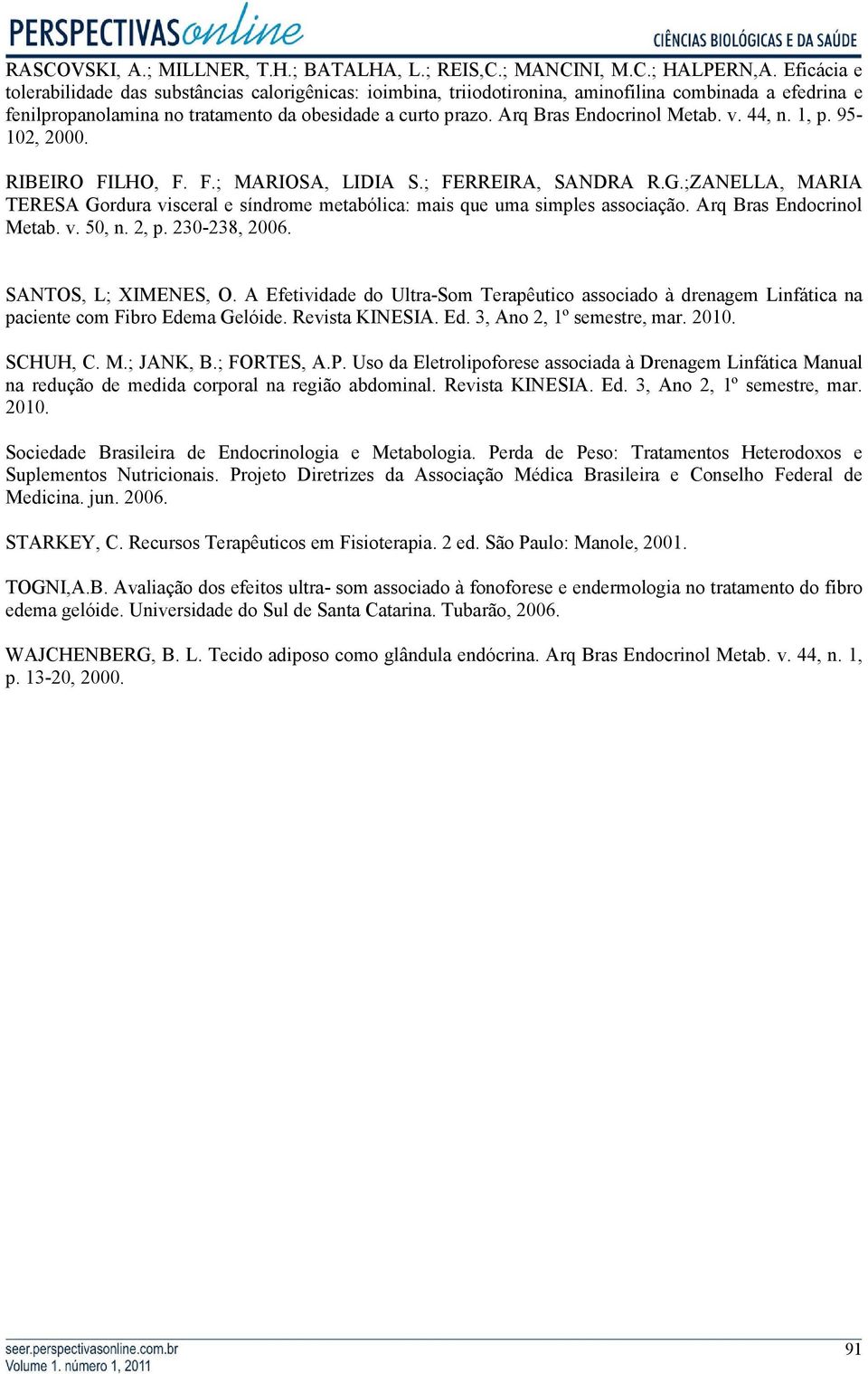 Arq Bras Endocrinol Metab. v. 44, n. 1, p. 95-102, 2000. RIBEIRO FILHO, F. F.; MARIOSA, LIDIA S.; FERREIRA, SANDRA R.G.
