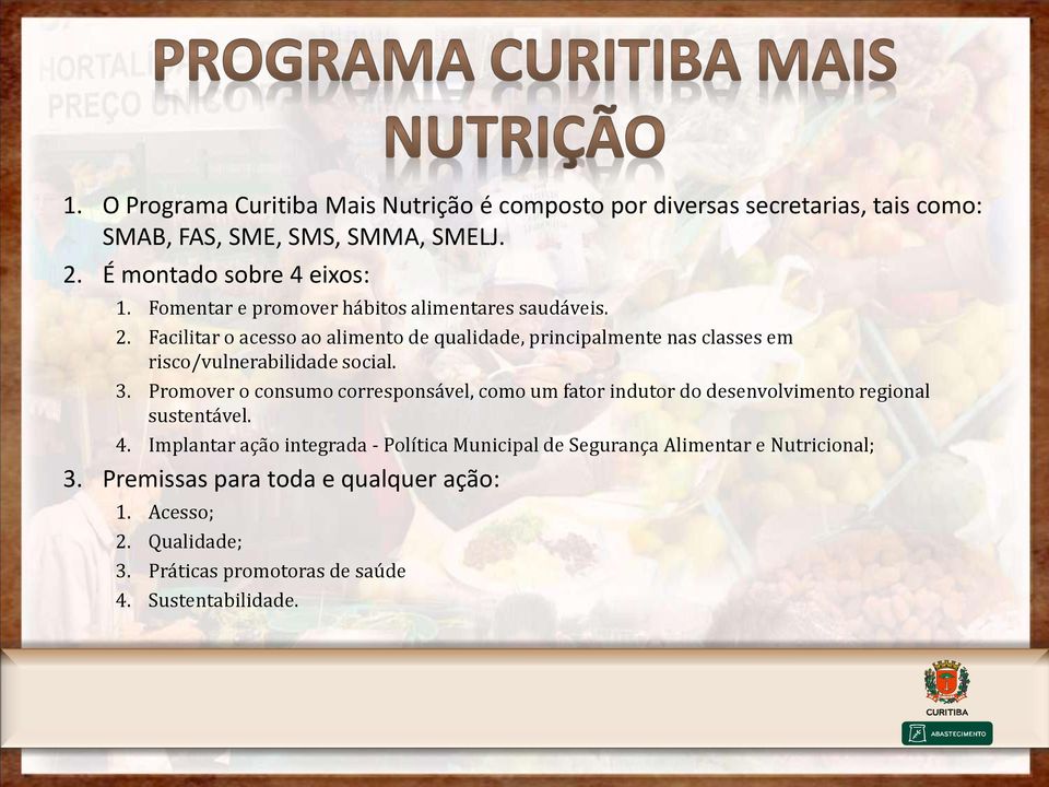 Facilitar o acesso ao alimento de qualidade, principalmente nas classes em risco/vulnerabilidade social. 3.