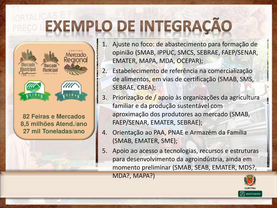 Estabelecimento de referência na comercialização de alimentos, em vias de certificação (SMAB, SMS, SEBRAE, CREA); 3.