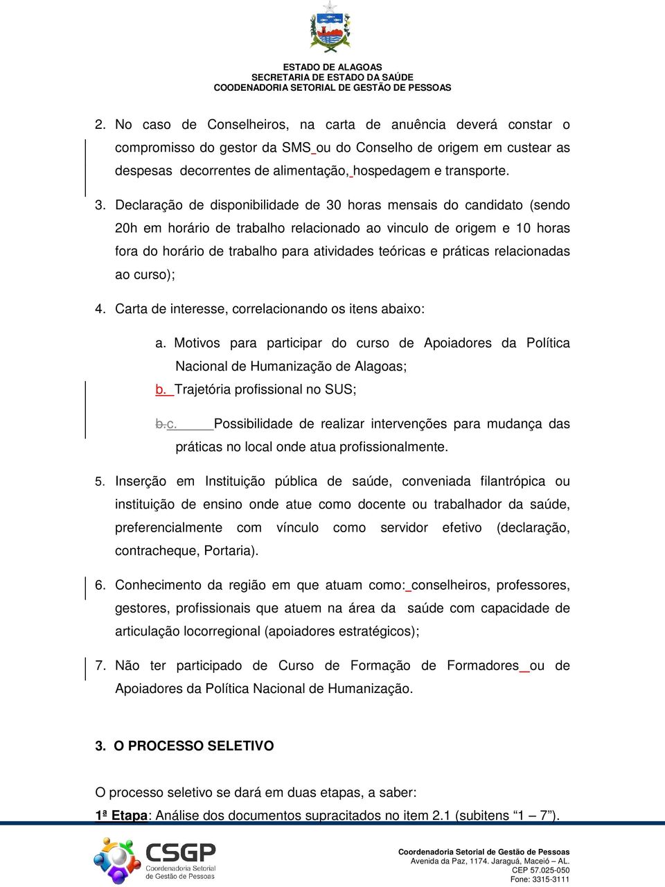 práticas relacionadas ao curso); 4. Carta de interesse, correlacionando os itens abaixo: a. Motivos para participar do curso de Apoiadores da Política Nacional de Humanização de Alagoas; b.