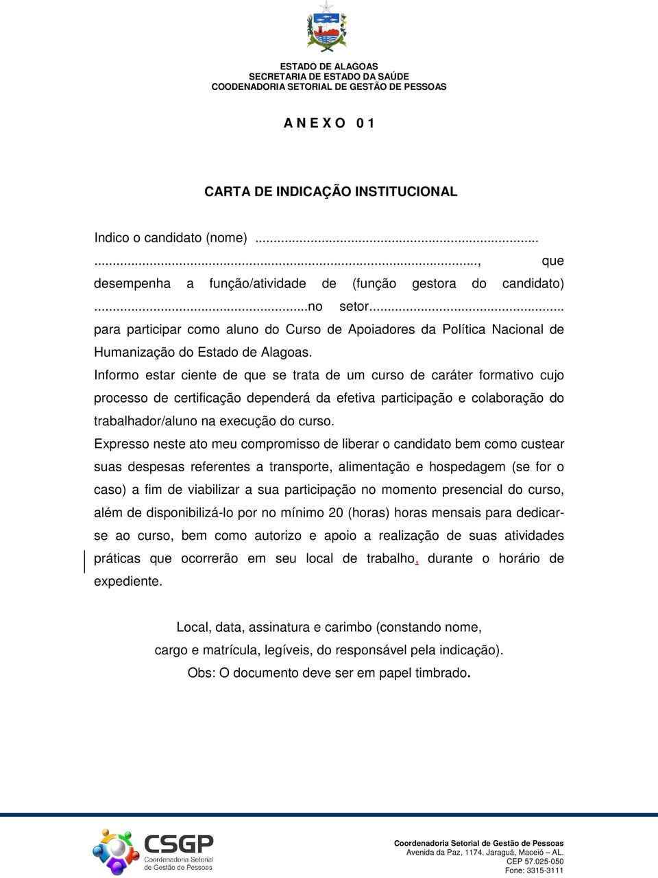 Informo estar ciente de que se trata de um curso de caráter formativo cujo processo de certificação dependerá da efetiva participação e colaboração do trabalhador/aluno na execução do curso.