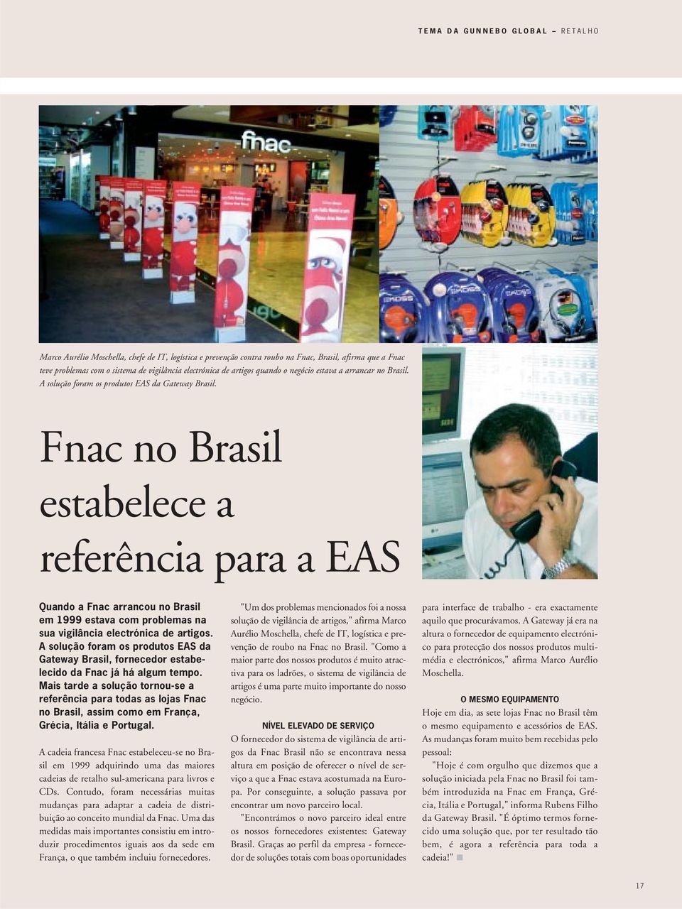 Fnac no Brasil estabelece a referência para a EAS Quando a Fnac arrancou no Brasil em 1999 estava com problemas na sua vigilância electrónica de artigos.