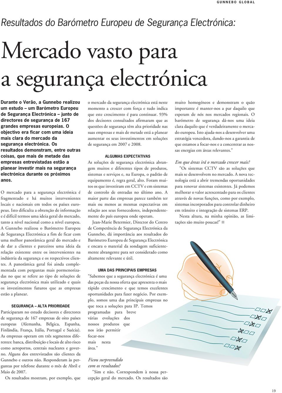 Os resultados demonstram, entre outras coisas, que mais de metade das empresas entrevistadas estão a planear investir mais na segurança electrónica durante os próximos anos.