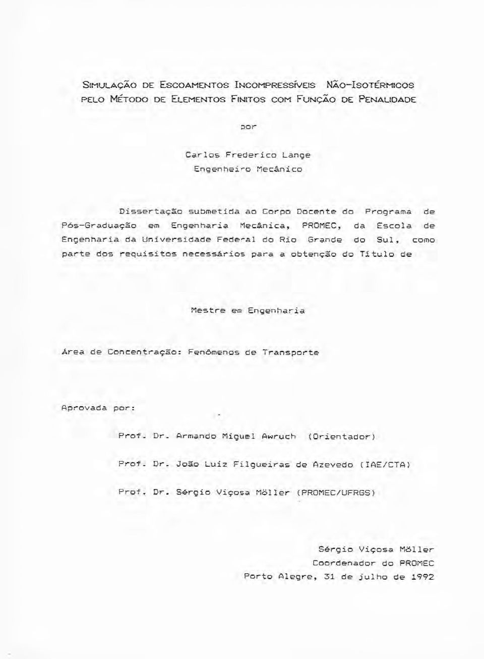 .-te dos..-equisitos necessá..-ios para a obtenção do Titulo de Mestre em Engenha..-ia A..-ea de Concent..-ação: Fenômenos de T..-anspo..-te Ap..-ovada por: P..-of. D..-. Armando Miguel Awruch (Orientado.