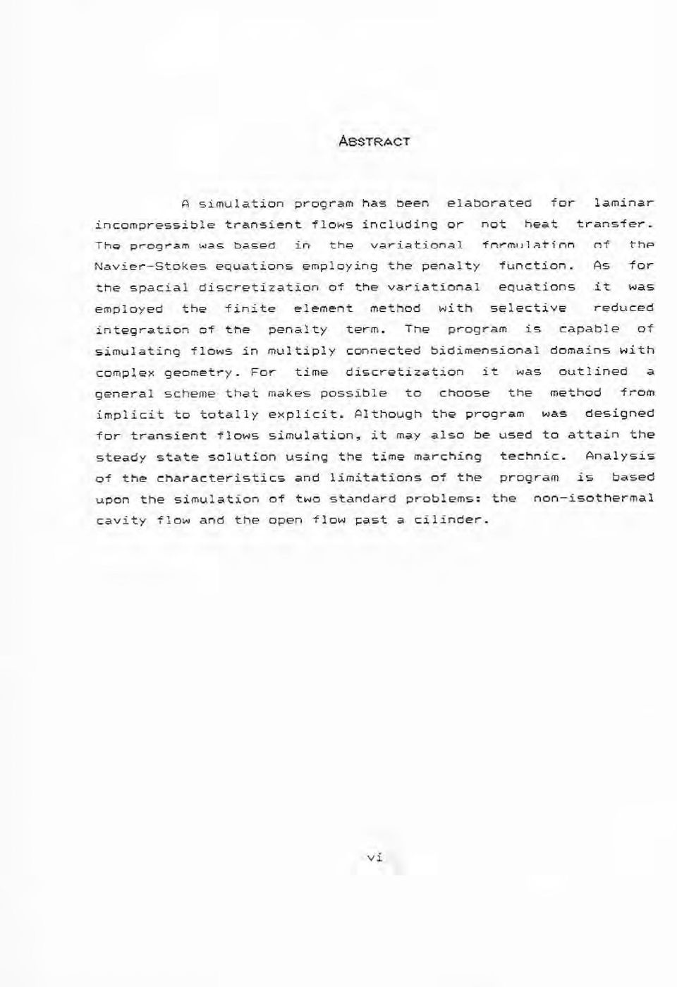 As for the s pacial d iscretization of the variational equations it was employed the finite e l ement method with selective reduced integration of the penalty term.