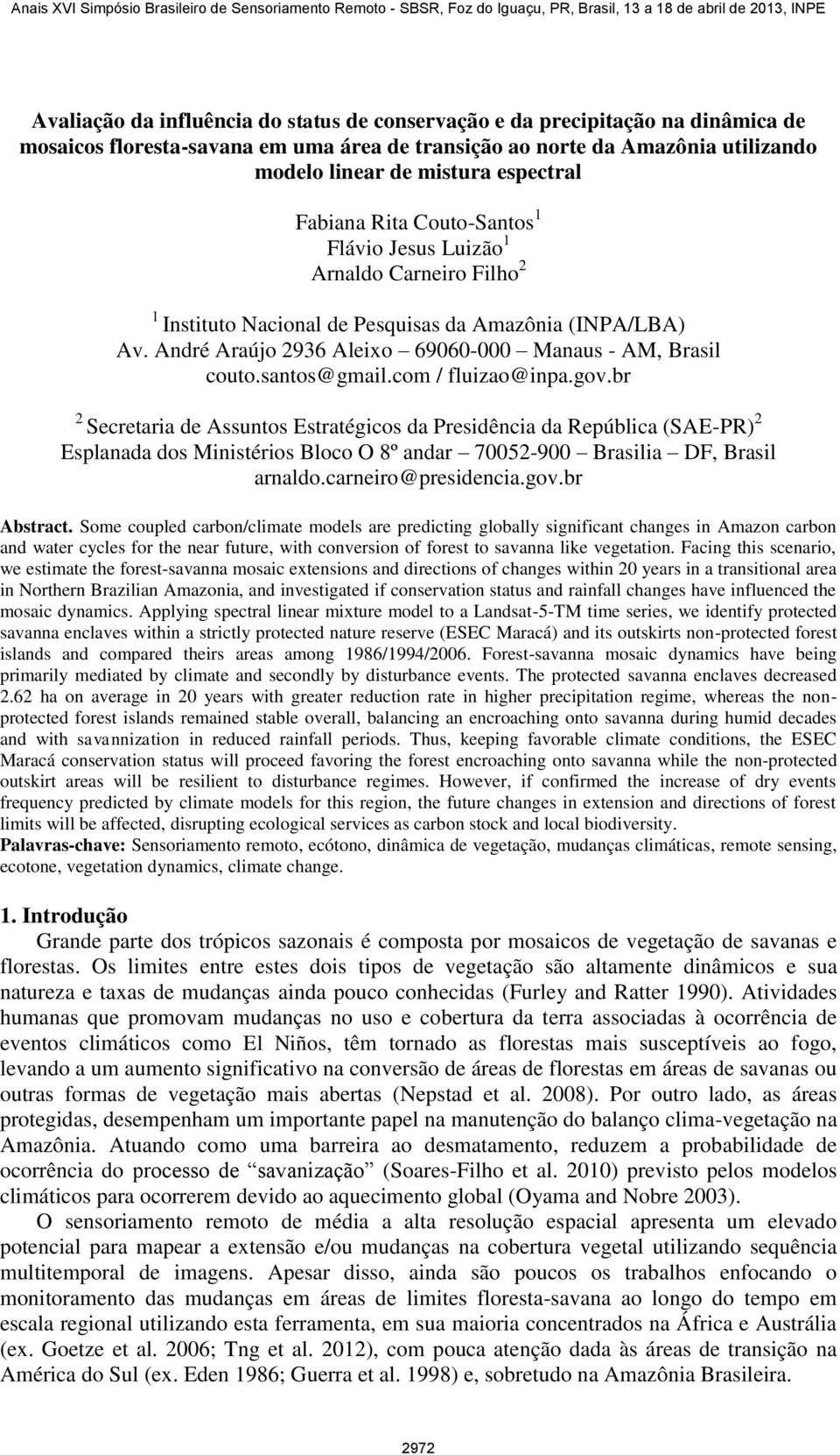 santos@gmail.com / fluizao@inpa.gov.br 2 Secretaria de Assuntos Estratégicos da Presidência da República (SAE-PR) 2 Esplanada dos Ministérios Bloco O 8º andar 70052-900 Brasilia DF, Brasil arnaldo.