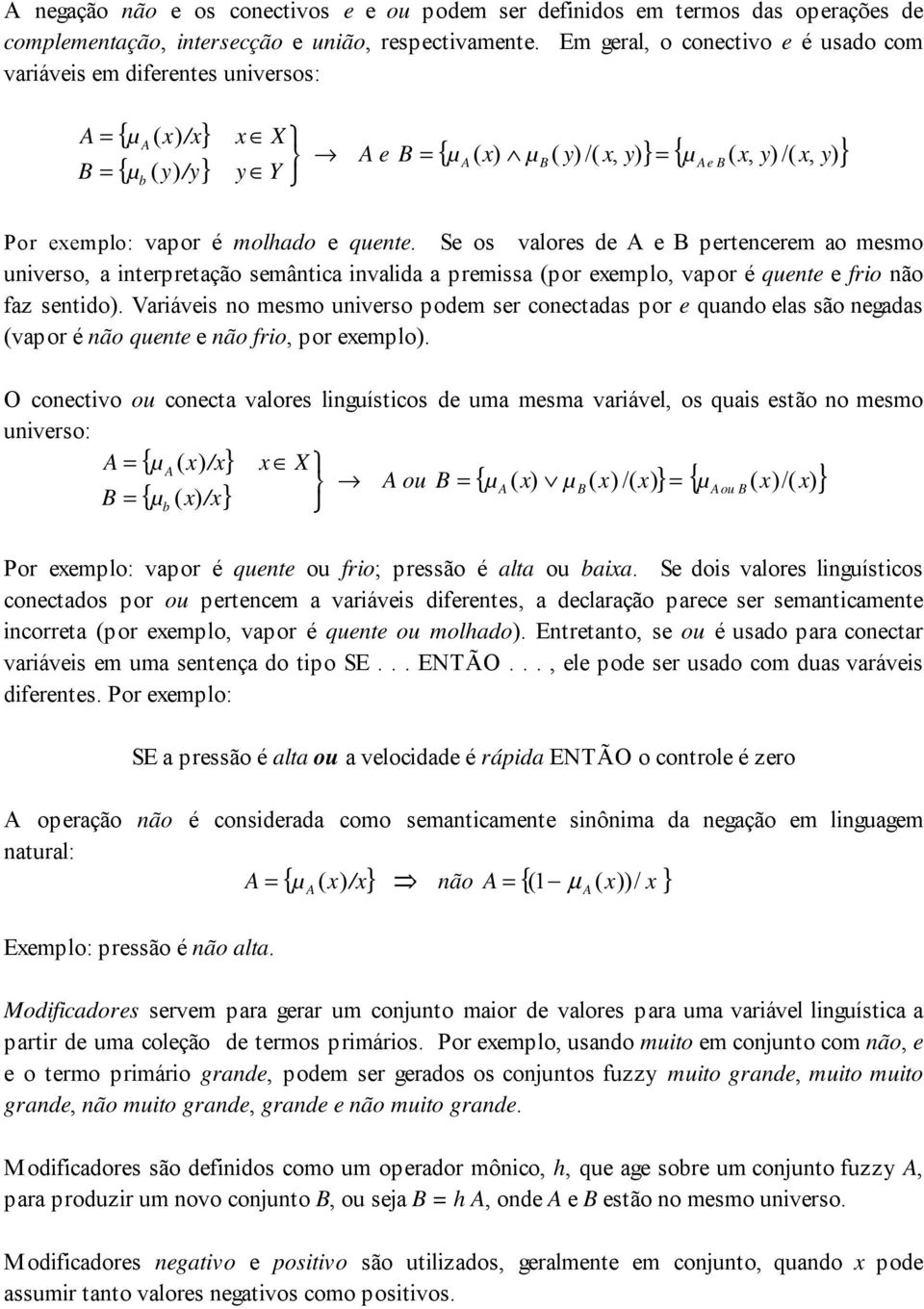 S os vlors d prtncrm o msmo unvrso, ntrprtção mântc nvld prmss por mplo, vpor é qunt fro não fz ntdo. Vrávs no msmo unvrso podm r conctds por qundo ls são ngds vpor é não qunt não fro, por mplo.