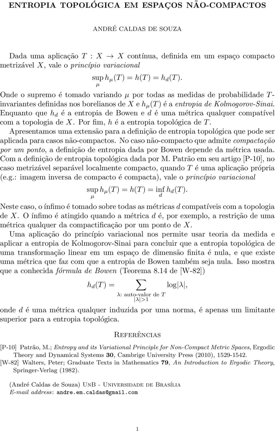 Enquanto que h d é a entropia de Bowen e d é uma métrica qualquer compatível com a topologia de X. Por fim, h é a entropia topológica de T.