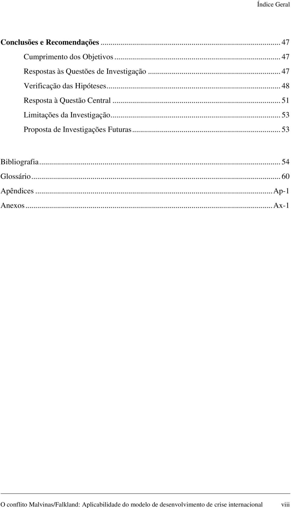 .. 51 Limitações da Investigação... 53 Proposta de Investigações Futuras... 53 Bibliografia... 54 Glossário.