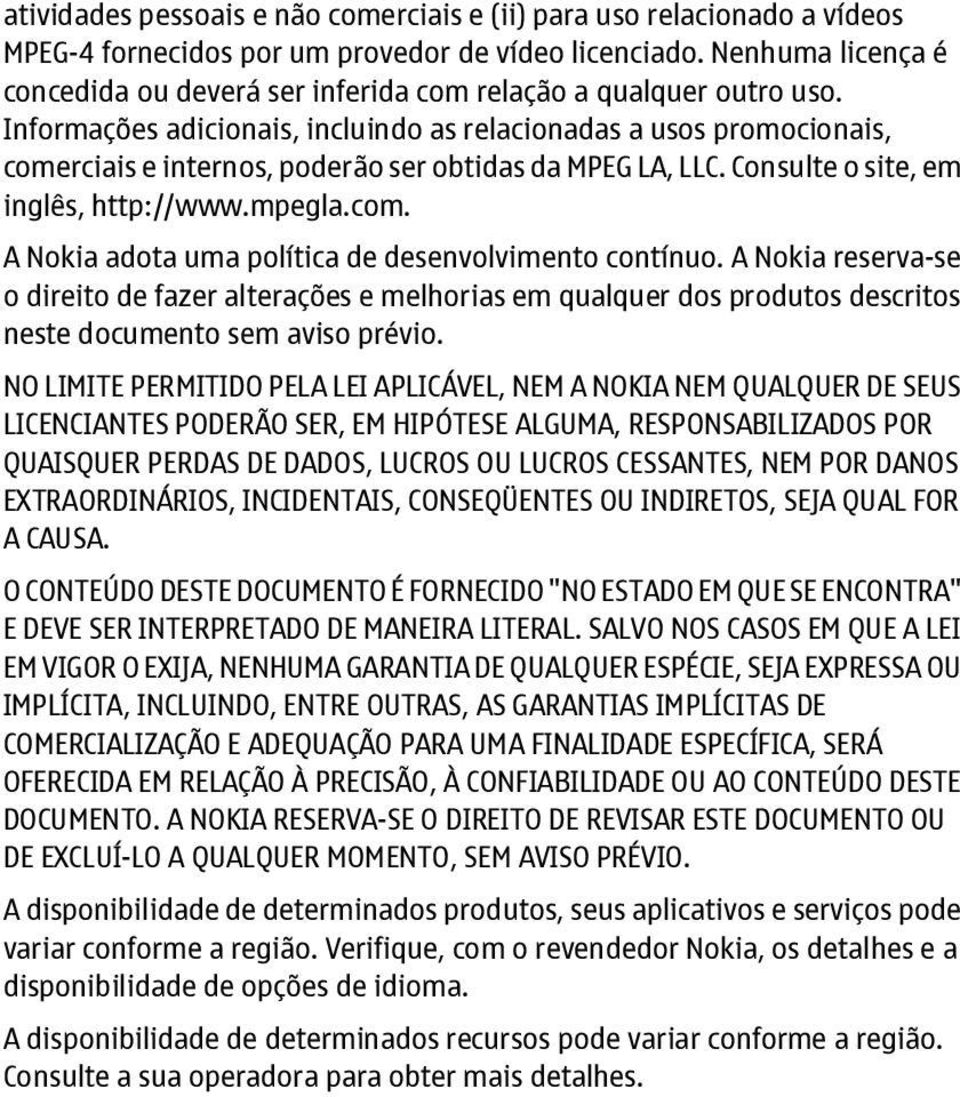 Informações adicionais, incluindo as relacionadas a usos promocionais, comerciais e internos, poderão ser obtidas da MPEG LA, LLC. Consulte o site, em inglês, http://www.mpegla.com. A Nokia adota uma política de desenvolvimento contínuo.