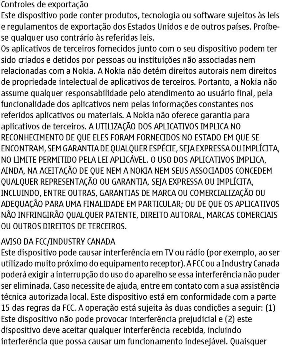 Os aplicativos de terceiros fornecidos junto com o seu dispositivo podem ter sido criados e detidos por pessoas ou instituições não associadas nem relacionadas com a Nokia.