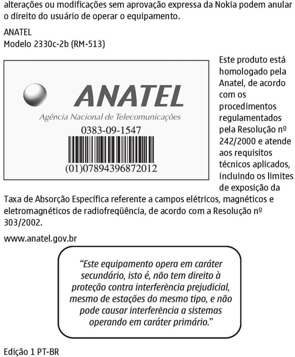 Resolução nº 242/2000 e atende aos requisitos técnicos aplicados, incluindo os limites de exposição da Taxa de Absorção Específica