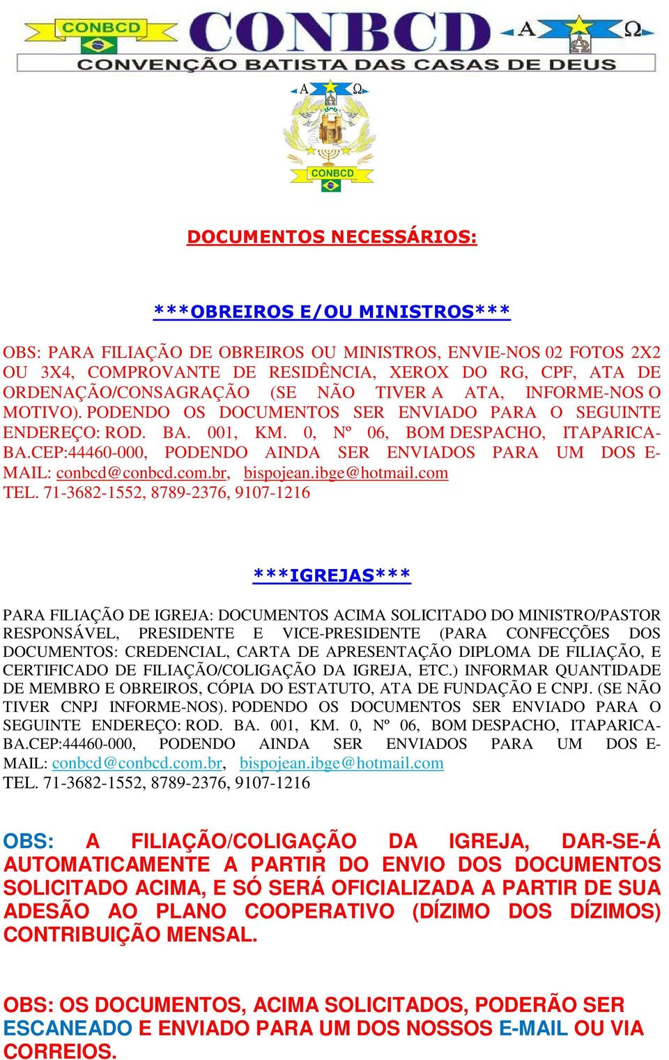 CEP:44460-000, PODENDO AINDA SER ENVIADOS PARA UM DOS E- MAIL: conbcd@conbcd.com.br, bispojean.ibge@hotmail.com TEL.