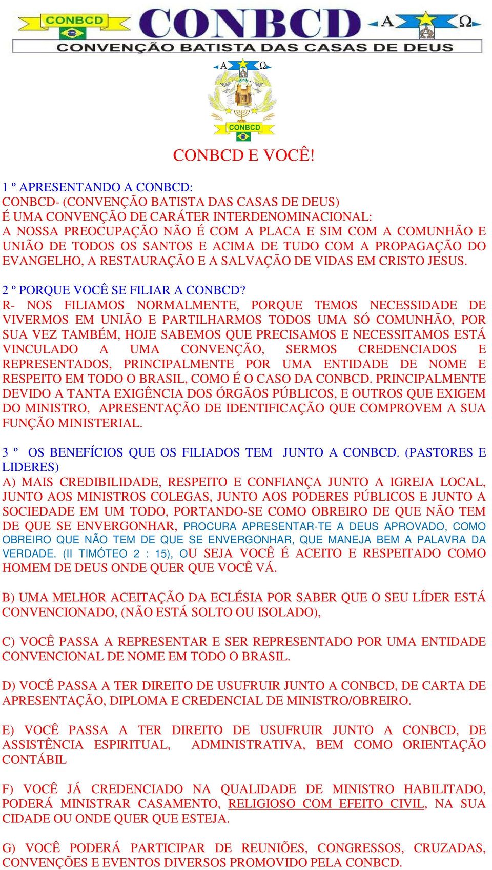 SANTOS E ACIMA DE TUDO COM A PROPAGAÇÃO DO EVANGELHO, A RESTAURAÇÃO E A SALVAÇÃO DE VIDAS EM CRISTO JESUS. 2 º PORQUE VOCÊ SE FILIAR A CONBCD?