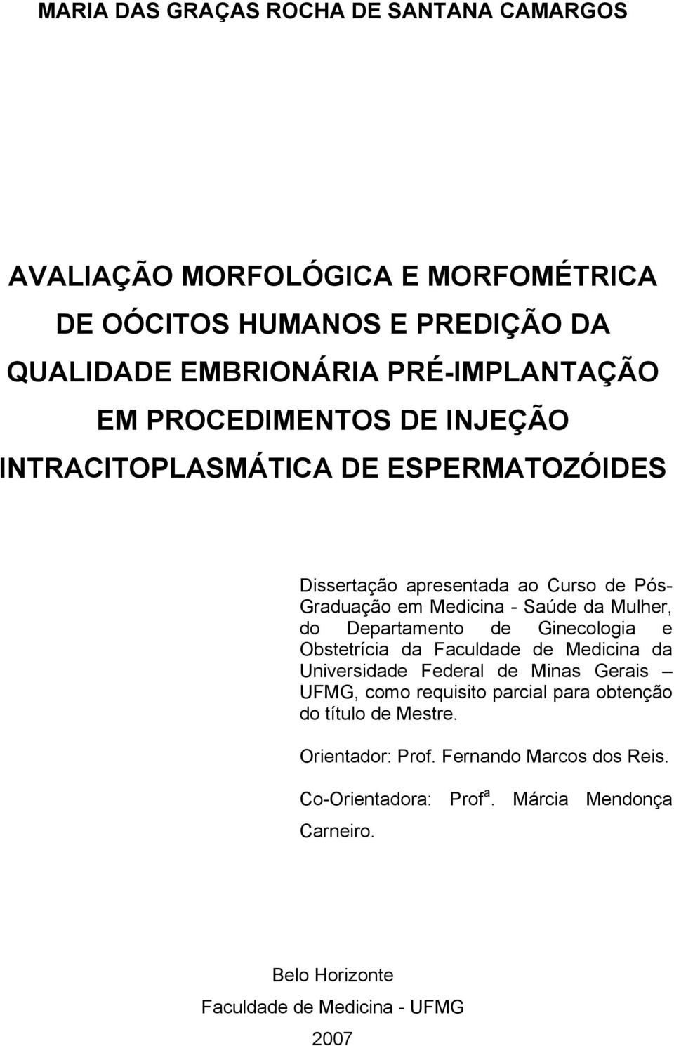 Departamento de Ginecologia e Obstetrícia da Faculdade de Medicina da Universidade Federal de Minas Gerais UFMG, como requisito parcial para obtenção do