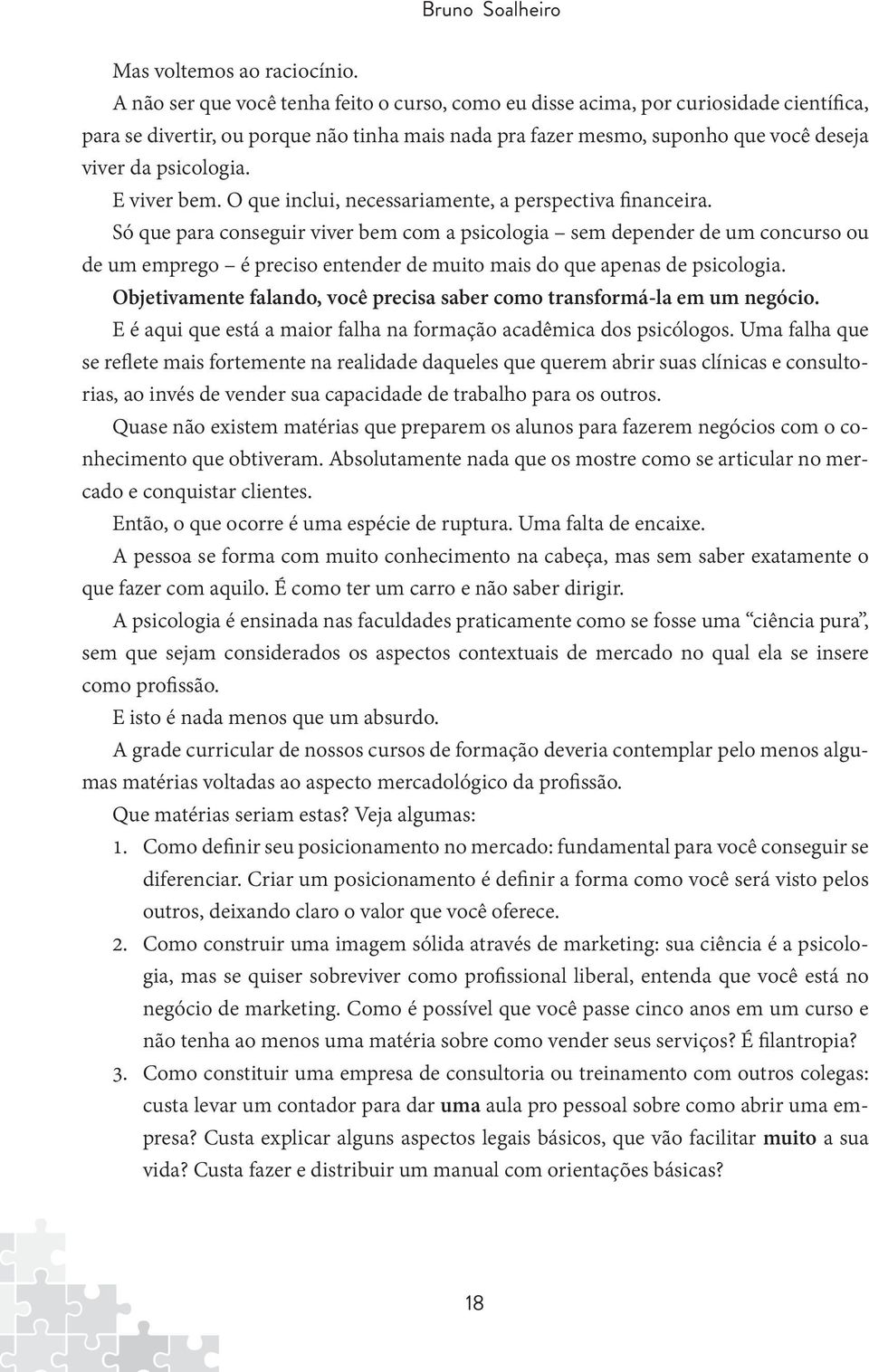 E viver bem. O que inclui, necessariamente, a perspectiva financeira.