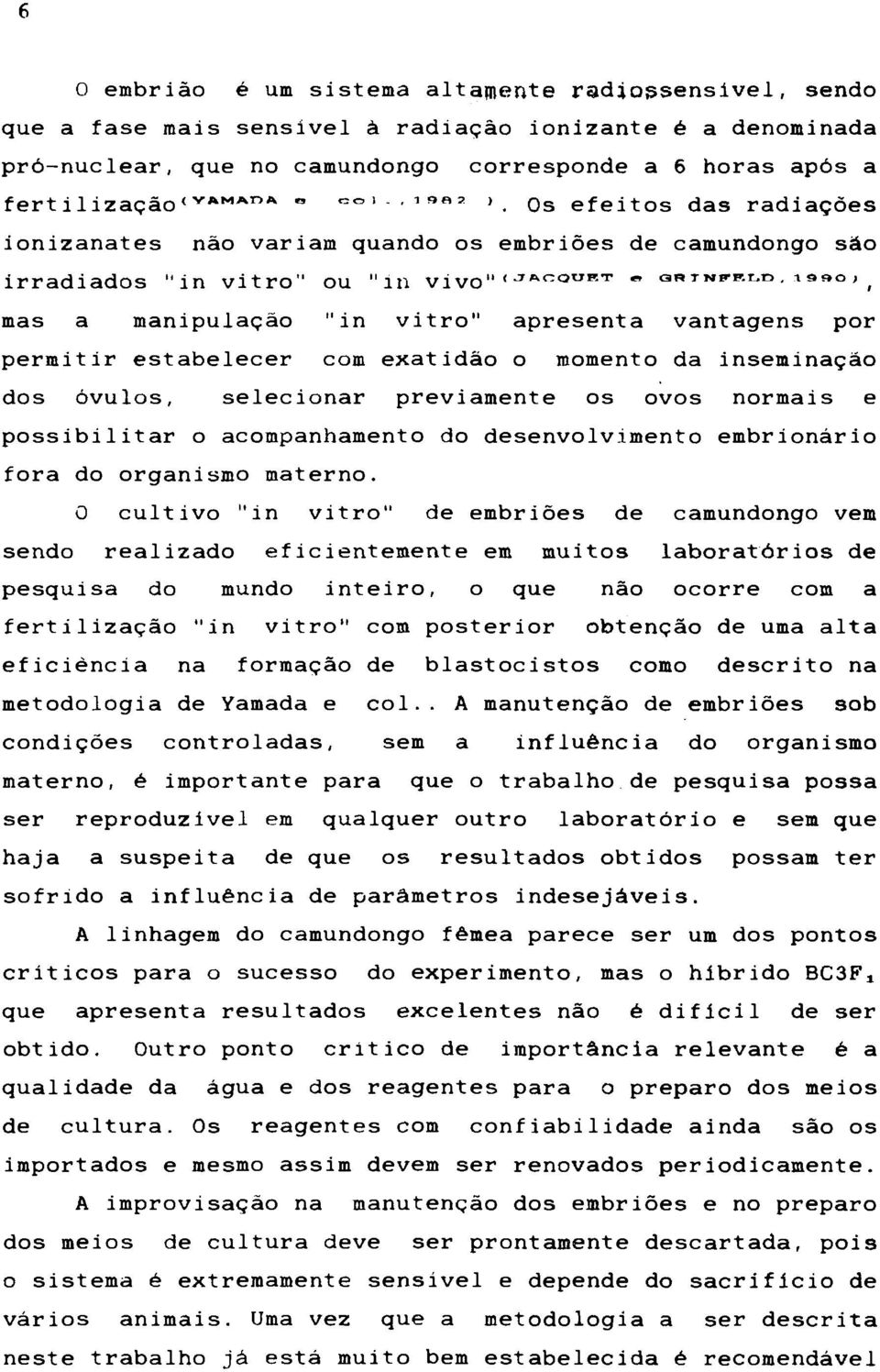 ^^^ mas a manipulação "in vitro" apresenta vantagens por permitir estabelecer com exatidão o momento da inseminação dos óvulos, selecionar previamente os ovos normais e possibilitar o acompanhamento