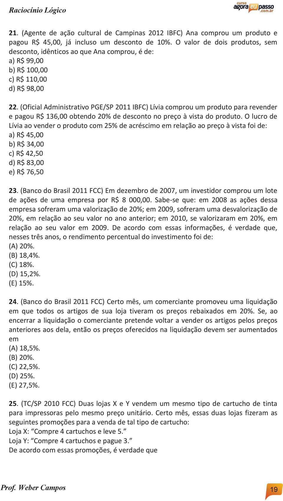 (Oficial Administrativo PGE/SP 2011 IBFC) Lívia comprou um produto para revender e pagou R$ 136,00 obtendo 20% de desconto no preço à vista do produto.