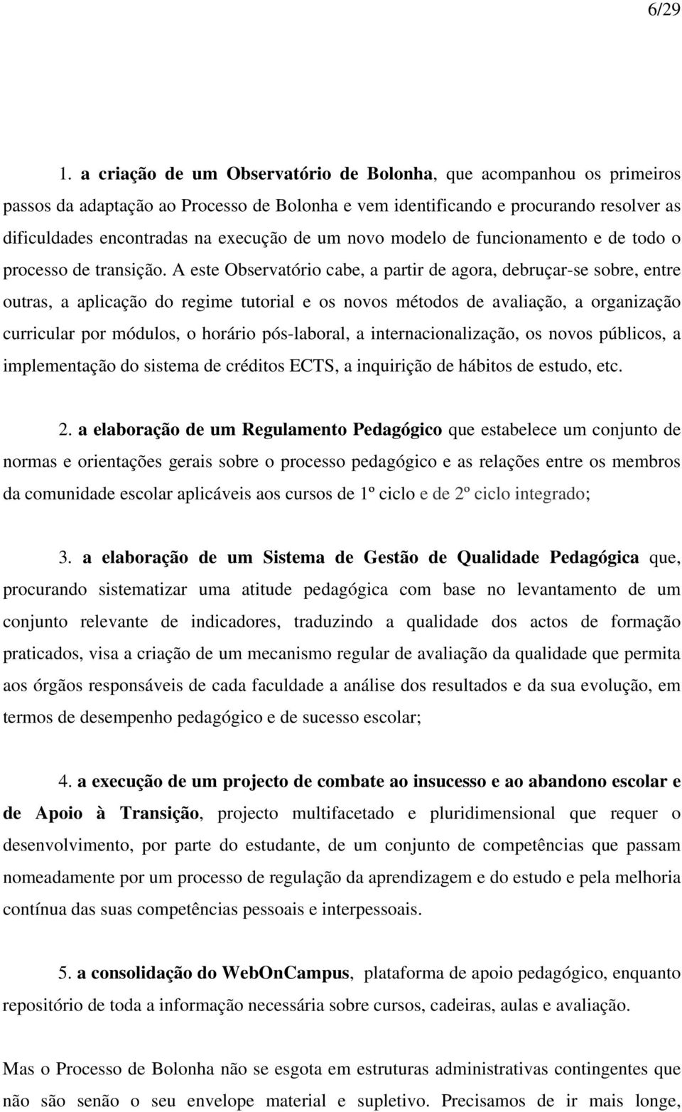 novo modelo de funcionamento e de todo o processo de transição.