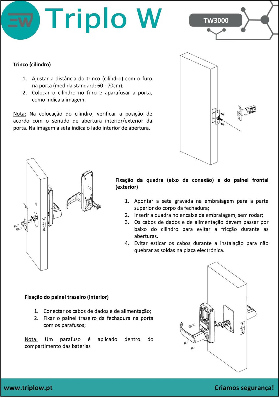 Fixação da quadra (eixo de conexão) e do painel frontal (exterior) 1. Apontar a seta gravada na embraiagem para a parte superior do corpo da fechadura; 2.