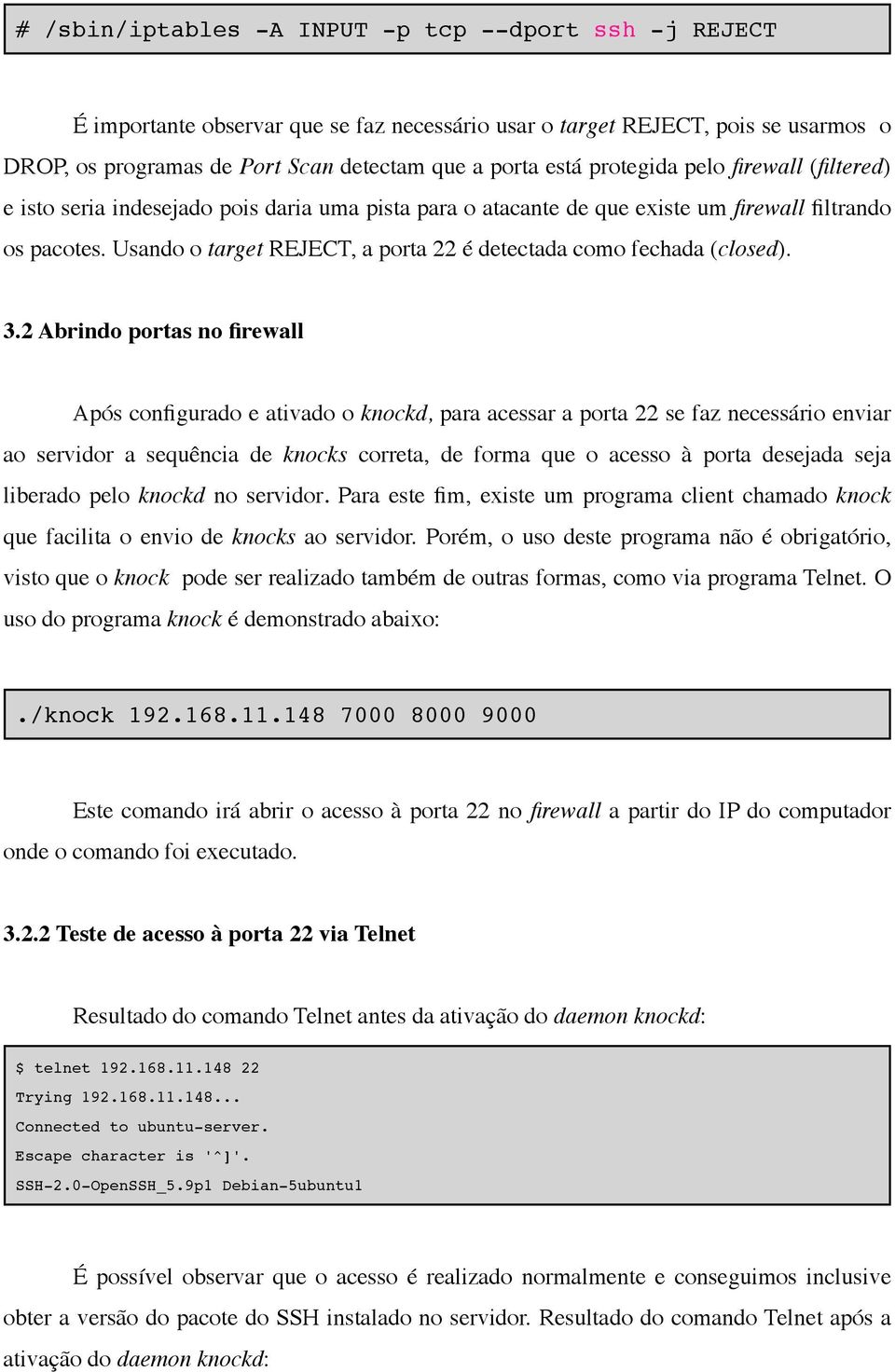 Usando o target REJECT, a porta 22 é detectada como fechada (closed). 3.