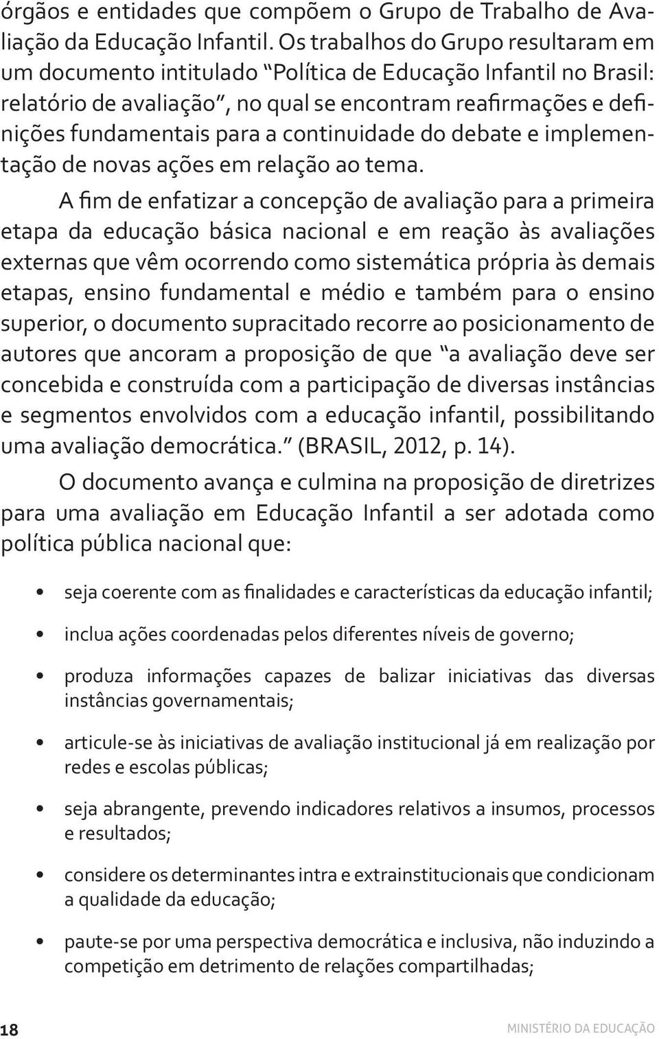 continuidade do debate e implementação de novas ações em relação ao tema.