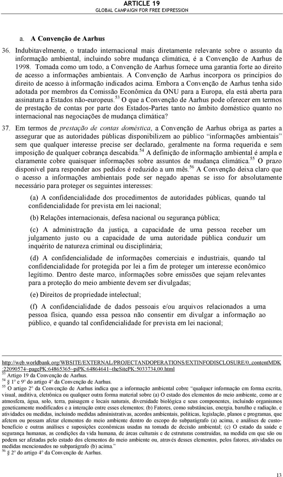 Tomada como um todo, a Convenção de Aarhus fornece uma garantia forte ao direito de acesso a informações ambientais.