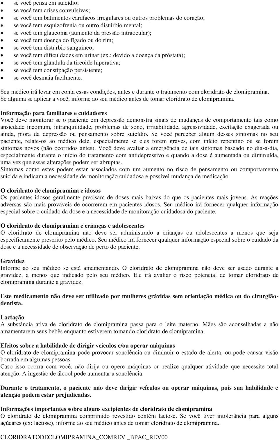 : devido a doença da próstata); se você tem glândula da tireoide hiperativa; se você tem constipação persistente; se você desmaia facilmente.