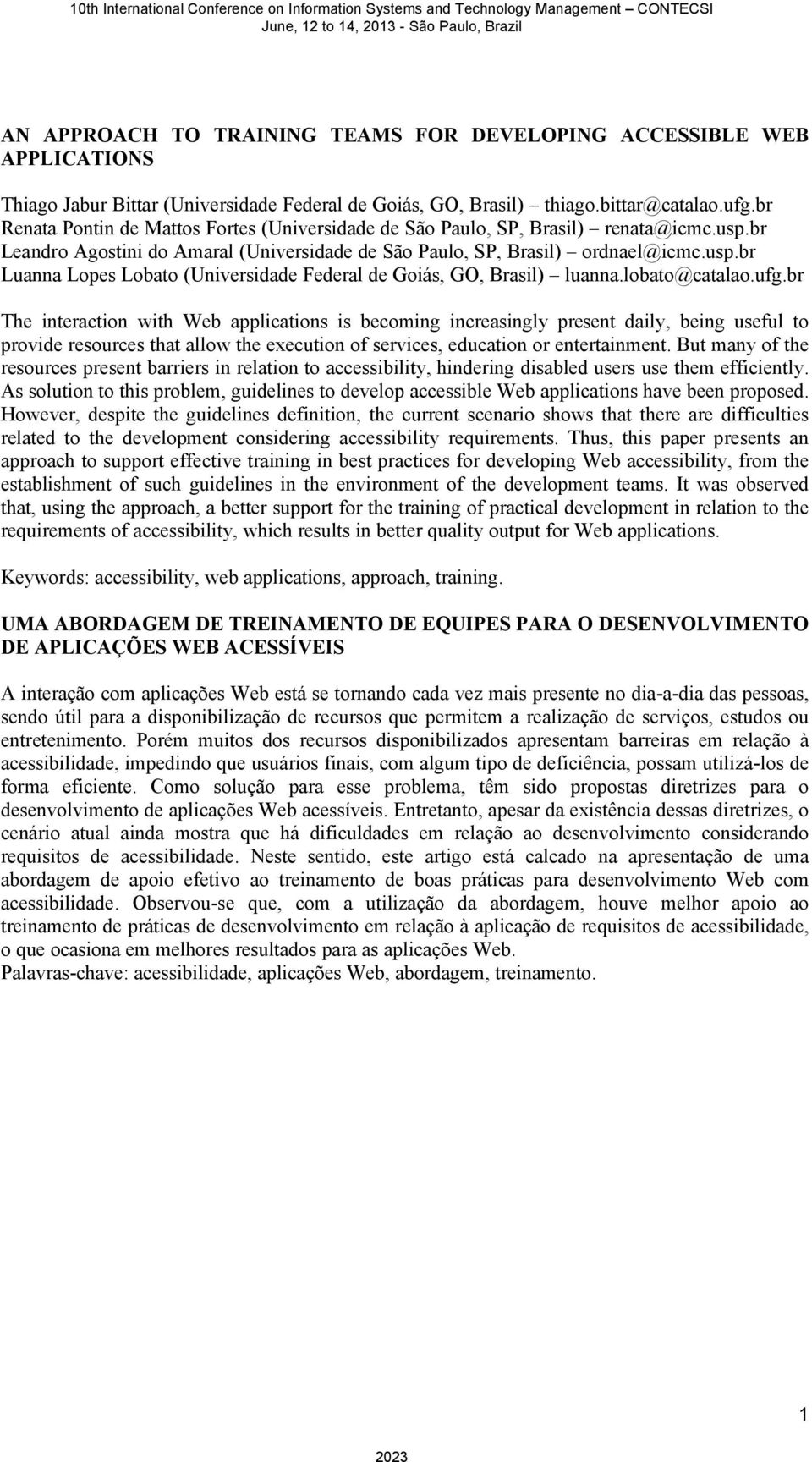 lobato@catalao.ufg.br The interaction with Web applications is becoming increasingly present daily, being useful to provide resources that allow the execution of services, education or entertainment.