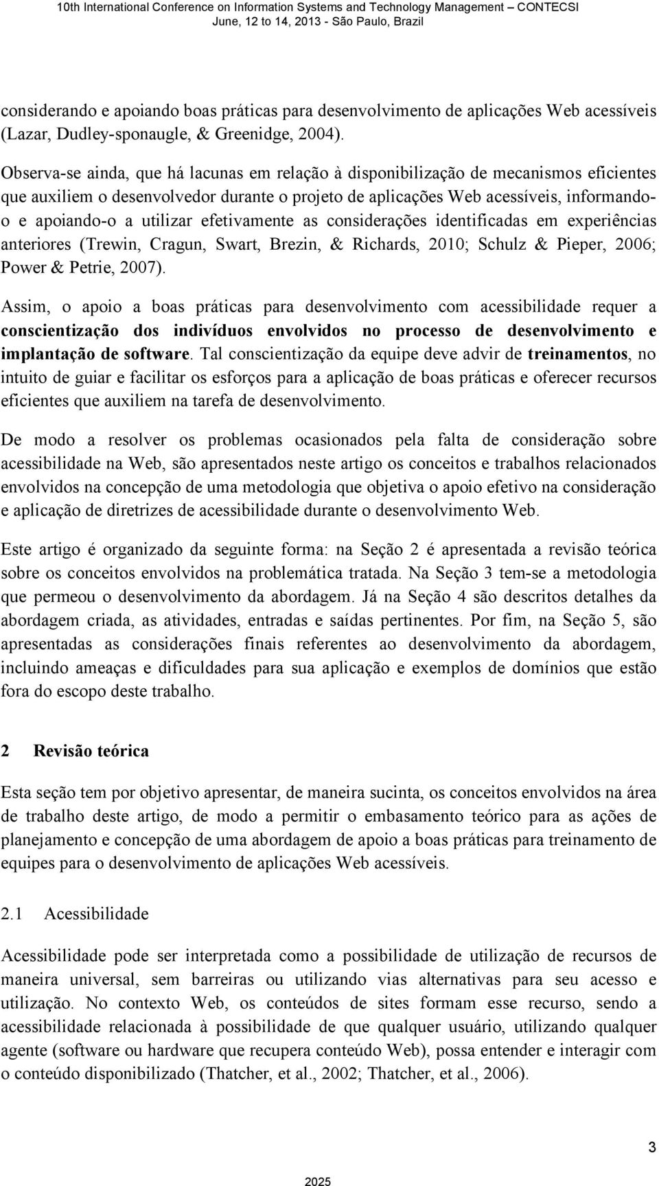 utilizar efetivamente as considerações identificadas em experiências anteriores (Trewin, Cragun, Swart, Brezin, & Richards, 2010; Schulz & Pieper, 2006; Power & Petrie, 2007).