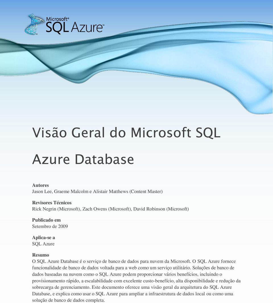 O SQL Azure fornece funcionalidade de banco de dados voltada para a web como um serviço utilitário.