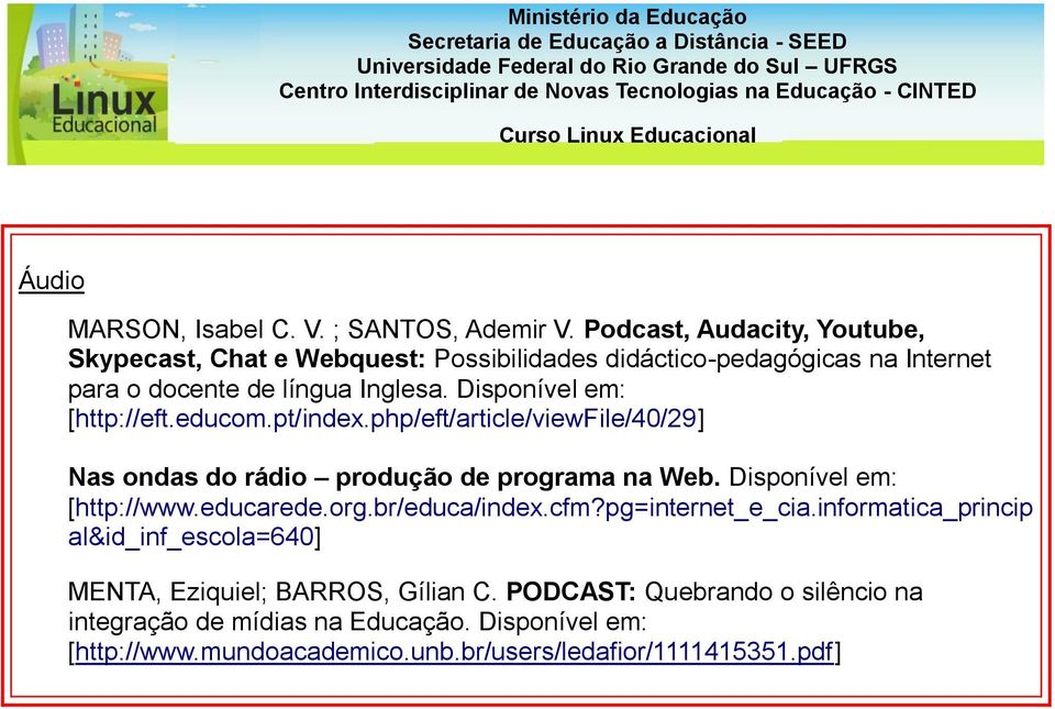 Disponível em: [http://eft.educom.pt/index.php/eft/article/viewfile/40/29] Nas ondas do rádio produção de programa na Web. Disponível em: [http://www.