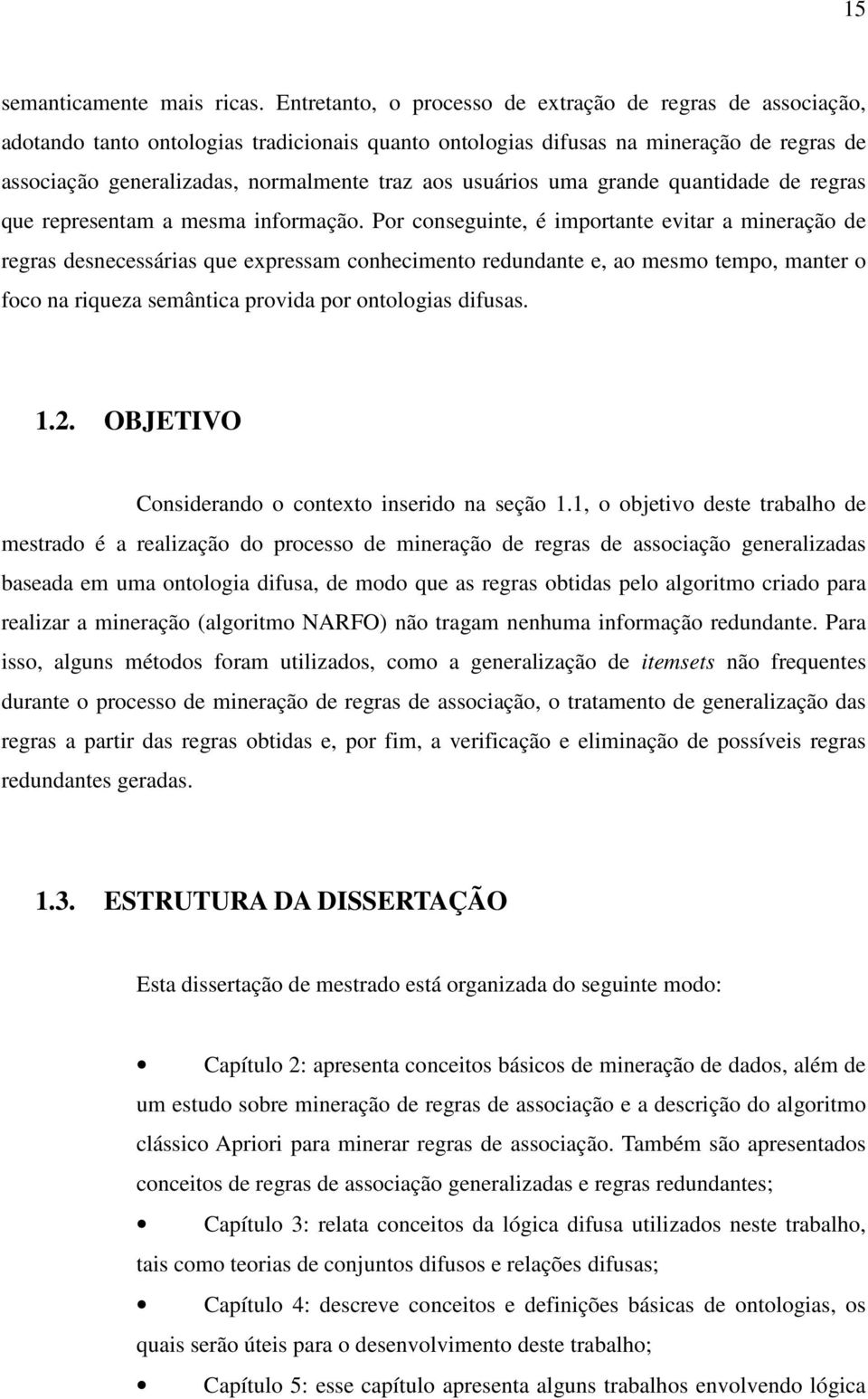 usuários uma grande quantidade de regras que representam a mesma informação.