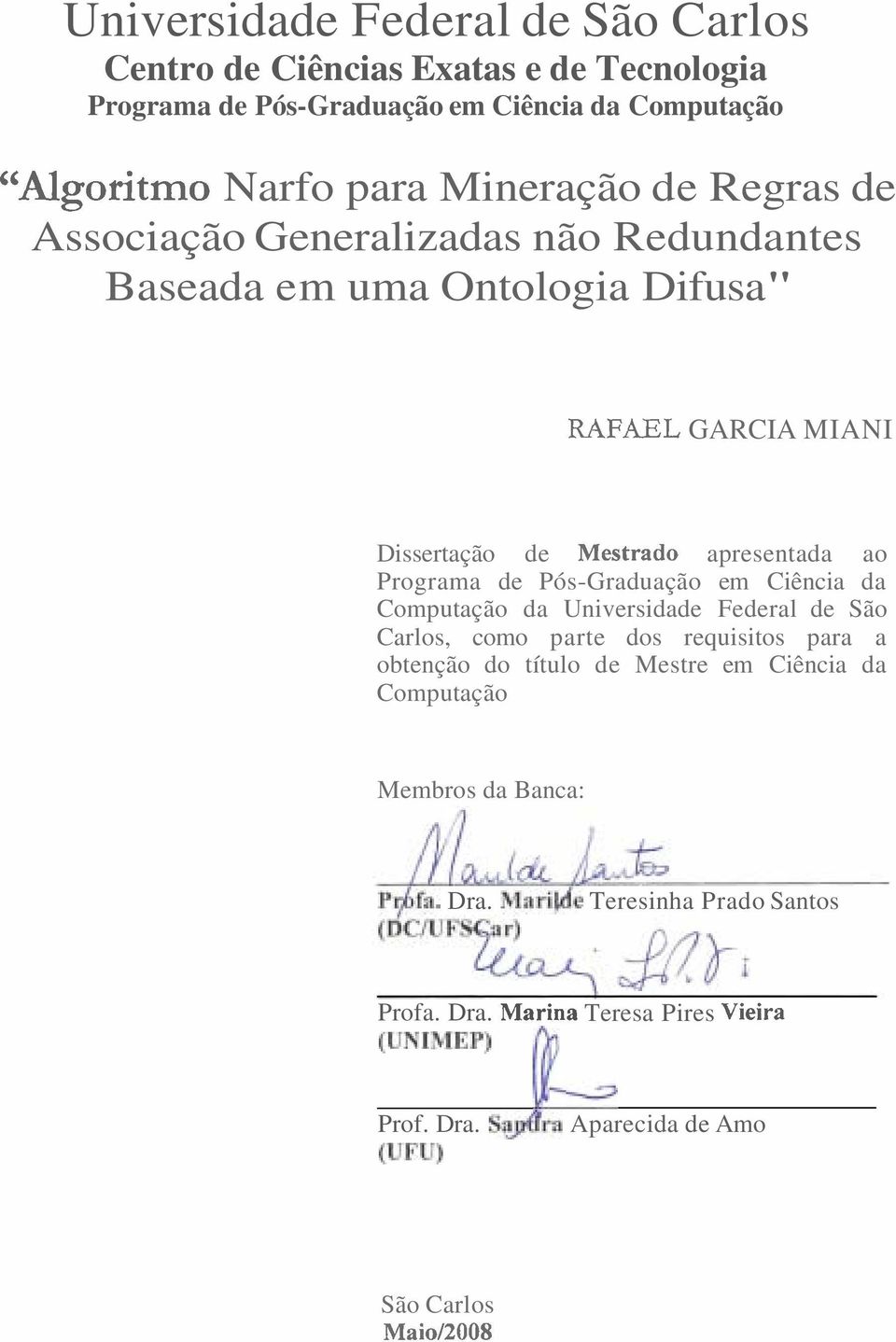 Pós-Graduação em Ciência da Computação da Universidade Federal de São Carlos, como parte dos requisitos para a obtenção do título de Mestre em Ciência da