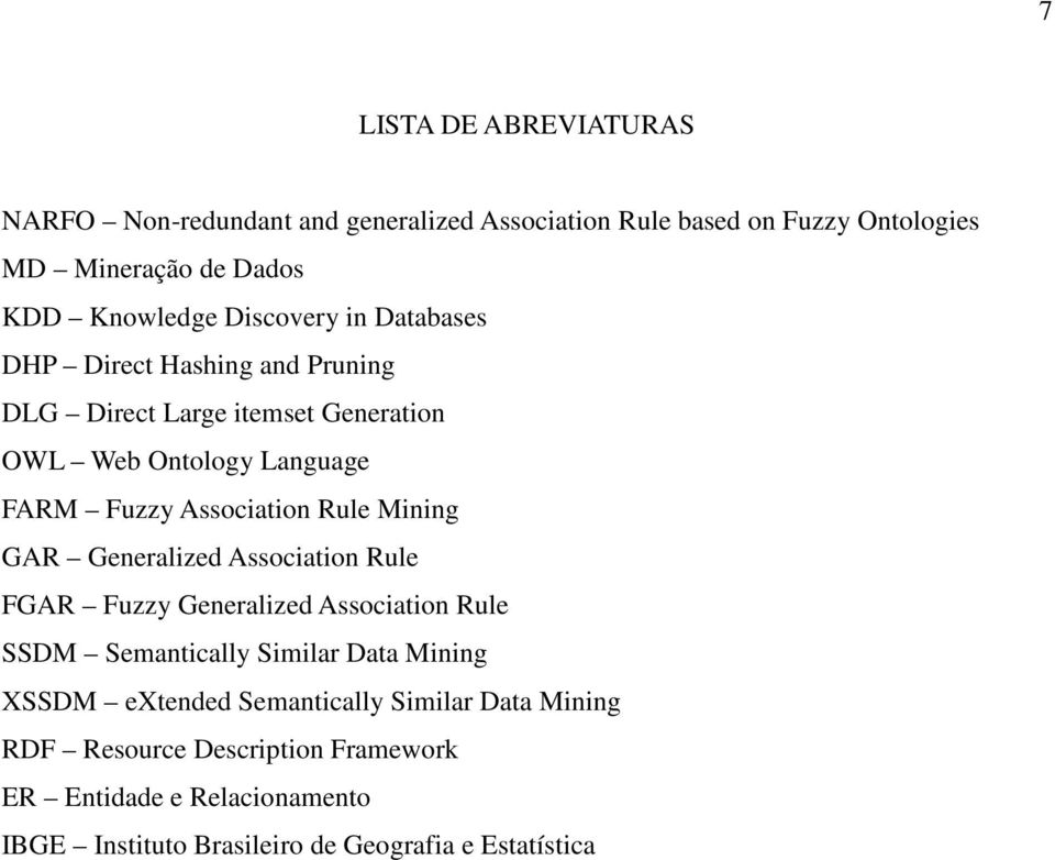 Rule Mining GAR Generalized Association Rule FGAR Fuzzy Generalized Association Rule SSDM Semantically Similar Data Mining XSSDM extended