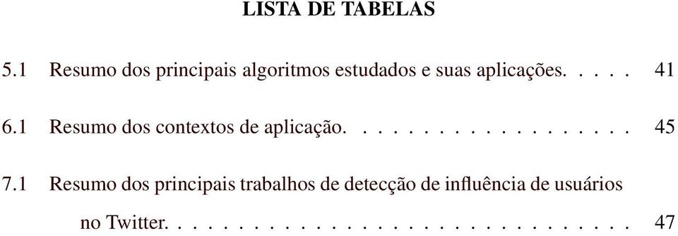 .... 41 6.1 Resumo dos contextos de aplicação................... 45 7.