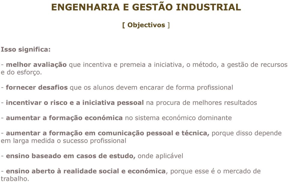 - aumentar a formação económica no sistema económico dominante - aumentar a formação em comunicação pessoal e técnica, porque disso depende em larga