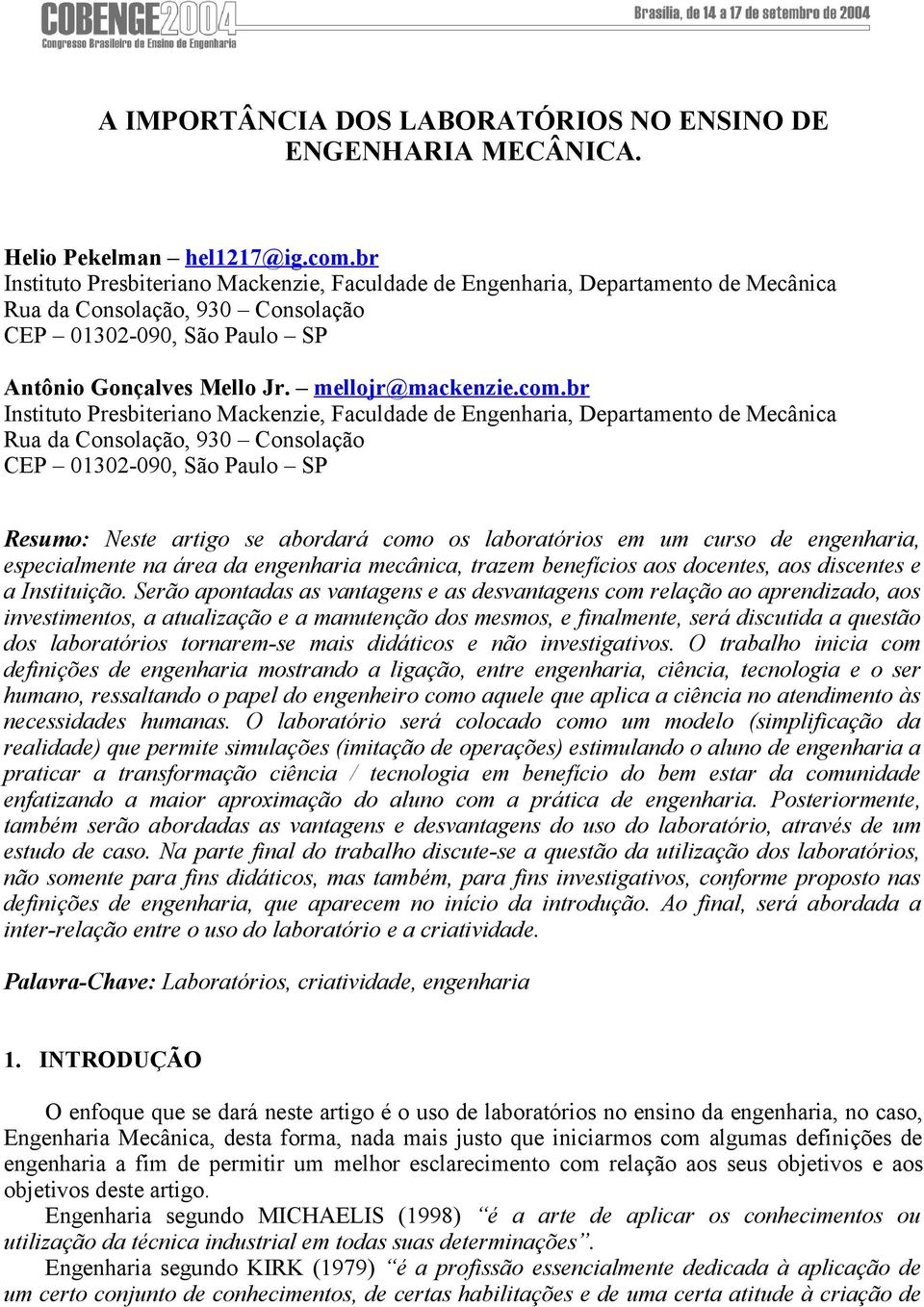 br Instituto Presbiteriano Mackenzie, Faculdade de Engenharia, Departamento de Mecânica Rua da Consolação, 930 Consolação CEP 01302-090, São Paulo SP Resumo: Neste artigo se abordará como os