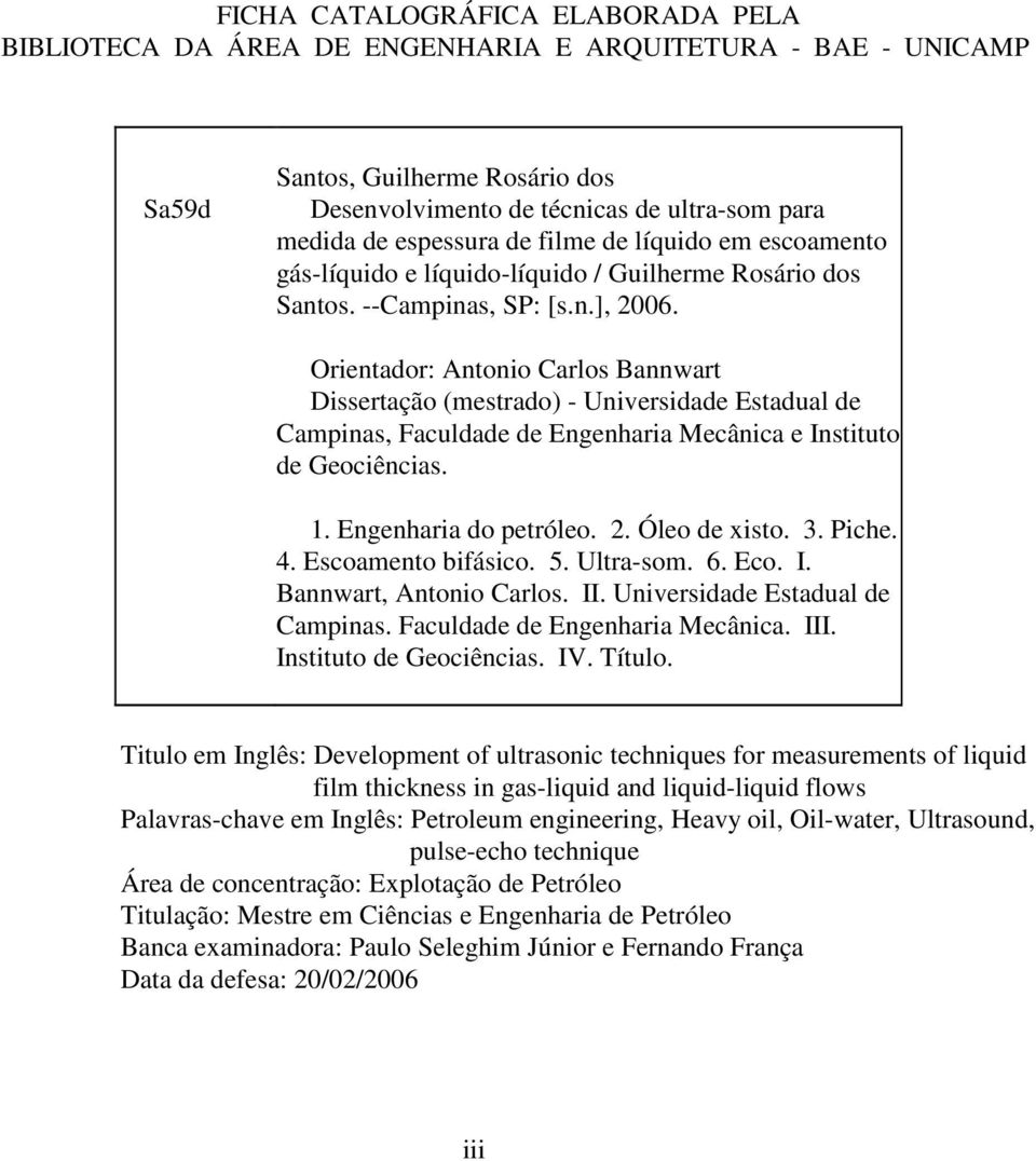 Orientador: Antonio Carlos Bannwart Dissertação (mestrado) - Universidade Estadual de Campinas, Faculdade de Engenharia Mecânica e Instituto de Geociências. 1. Engenharia do petróleo. 2.