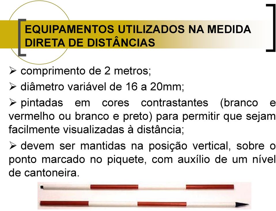 preto) para permitir que sejam facilmente visualizadas à distância; devem ser mantidas